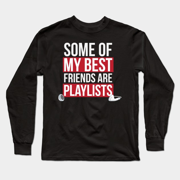 Some of My Best Friends are Playlists Long Sleeve T-Shirt by Venus Complete